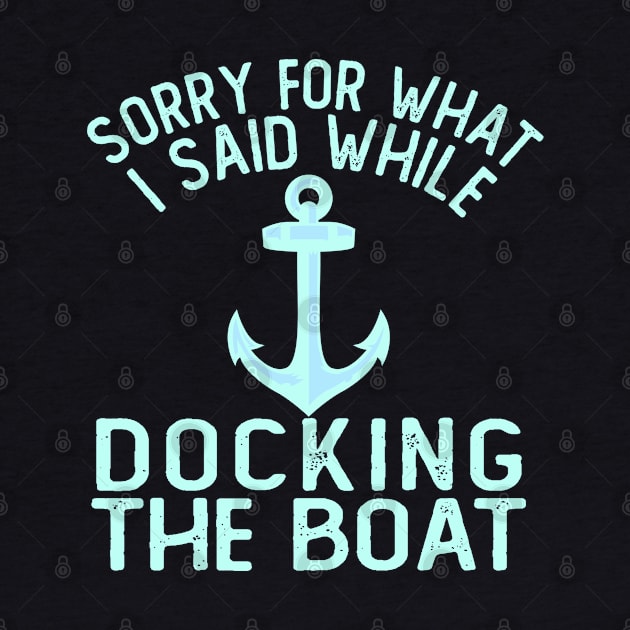 Im Sorry For What I Said While Docking The Boat by ZenCloak